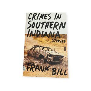 Crimes in Southern Indiana Frank Bill Trade Paperback 2011 Crime Short Stories